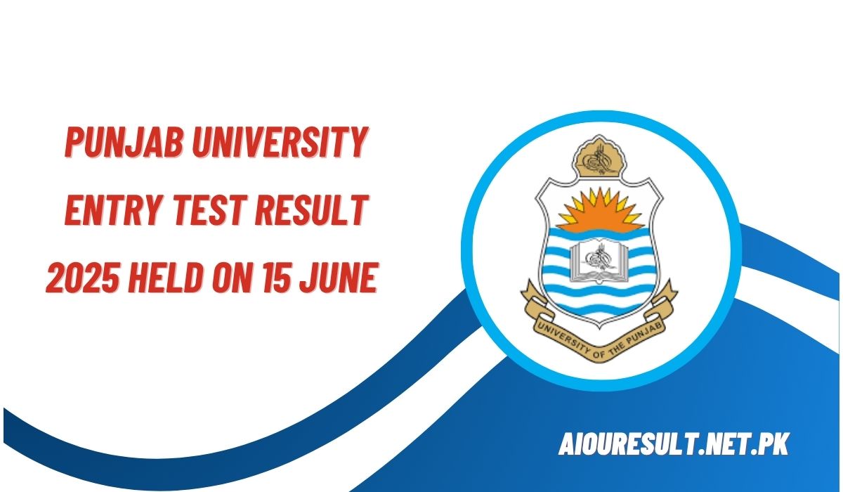 Meta Description: Punjab University Entry Test Result 2025 Held on 15 June Announced